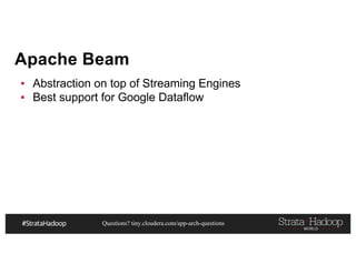 Questions? tiny.cloudera.com/app-arch-questions
Apache Beam
▪ Abstraction on top of Streaming Engines
▪ Best support for Google Dataflow
 