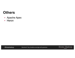 Questions? tiny.cloudera.com/app-arch-questions
Others
▪ Apache Apex
▪ Heron
 