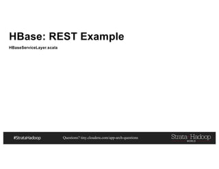 Questions? tiny.cloudera.com/app-arch-questions
HBase: REST Example
HBaseServiceLayer.scala
 