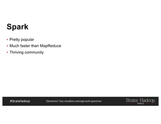 Questions? tiny.cloudera.com/app-arch-questions
Spark
▪ Pretty popular
▪ Much faster than MapReduce
▪ Thriving community
 