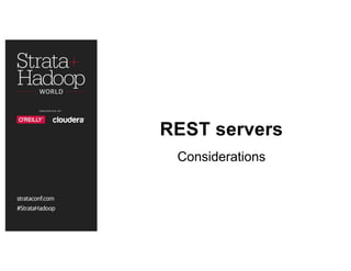 REST servers
Considerations
 