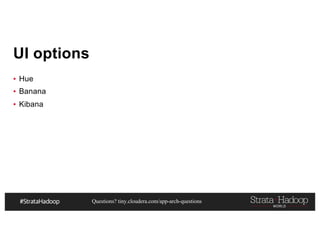 Questions? tiny.cloudera.com/app-arch-questions
UI options
▪ Hue
▪ Banana
▪ Kibana
 