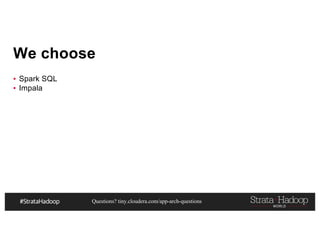 Questions? tiny.cloudera.com/app-arch-questions
We choose
▪ Spark SQL
▪ Impala
 