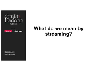 What do we mean by
streaming?
 