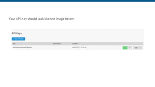 Your API Key should look like the image below:
 