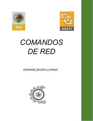 COMANDOS
DE RED
Comando, función y sintaxis
 