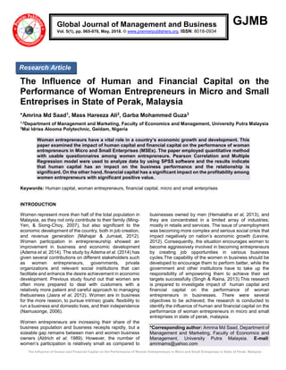 The Influence of Human and Financial Capital on the Performance of Woman Entrepreneurs in Micro and Small Entreprises in State of Perak, Malaysia
GJMB
The Influence of Human and Financial Capital on the
Performance of Woman Entrepreneurs in Micro and Small
Entreprises in State of Perak, Malaysia
*Amrina Md Saad1, Mass Hareeza Ali2, Garba Mohammed Guza3
1,2
Department of Management and Marketing, Faculty of Economics and Management, University Putra Malaysia
3
Mai Idriss Alooma Polytechnic, Geidam, Nigeria
Woman entrepreneurs have a vital role in a country’s economic growth and development. This
paper examined the impact of human capital and financial capital on the performance of woman
entrepreneurs in Micro and Small Enterprises (MSEs). The paper employed quantitative method
with usable questionnaires among women entrepreneurs. Pearson Correlation and Multiple
Regression model were used to analyze data by using SPSS software and the results indicate
that human capital has an impact on the business performance and the relationship is
significant. On the other hand, financial capital has a significant impact on the profitability among
women entrepreneurs with significant positive value.
Keywords: Human capital, woman entrepreneurs, financial capital, micro and small enterprises
INTRODUCTION
Women represent more than half of the total population in
Malaysia, as they not only contribute to their family (Ming-
Yen, & Siong-Choy, 2007), but also significant to the
economic development of the country, both in job creation,
and revenue generation (Mahajar & Jumaat, 2012).
Women participation in entrepreneurship showed an
improvement in business and economic development
(Adema et al, 2014). The study by Adema et al. (2014) has
given several contributions on different stakeholders such
as women entrepreneurs, governments, private
organizations and relevant social institutions that can
facilitate and enhance the desire achievement in economic
development. Previous study found out that women are
often more prepared to deal with customers with a
relatively more patient and careful approach to managing
thebusiness (Jasra et al, 2012). Women are in business
for the more reason, to pursue intrinsic goals: flexibility to
run a business and domestic lives, and their independence
(Namusonge, 2006).
Women entrepreneurs are increasing their share of the
business population and business receipts rapidly, but a
sizeable gap remains between men and women business
owners (Aldrich et al; 1989). However, the number of
women’s participation is relatively small as compared to
businesses owned by men (Hemalatha et al, 2013), and
they are concentrated in a limited array of industries;
mostly in retails and services. The issue of unemployment
was becoming more complex and serious social crisis that
impact negatively on nation’s economic growth (Levine,
2012). Consequently, the situation encourages women to
become aggressively involved in becoming entrepreneurs
by creating job opportunities in various business
cycles.The capability of the women in business should be
developed to encourage them to perform better, while the
government and other institutions have to take up the
responsibility of empowering them to achieve their set
targets successfully (Singh & Raina, 2013).This research
is prepared to investigate impact of human capital and
financial capital on the performance of woman
entrepreneurs in businesses. There were several
objectives to be achieved; the research is conducted to
identify the influence of human and financial capital on the
performance of woman entrepreneurs in micro and small
entreprises in state of perak, malaysia.
*Corresponding author: Amrina Md Saad, Department of
Management and Marketing, Faculty of Economics and
Management, University Putra Malaysia. E-mail:
amrinams@yahoo.com
Global Journal of Management and Business
Vol. 5(1), pp. 065-070, May, 2018. © www.premierpublishers.org, ISSN: 8018-0934
Research Article
 
