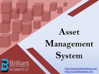 Asset
Management
System
http://www.brilliantinfosys.com
http://usa.brilliantwms.com
 