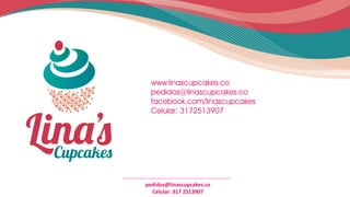 www.linascupcakes.co
pedidos@linascupcakes.co
facebook.com/linascupcakes
Celular: 3172513907

pedidos@linascupcakes.co
linascupcakes.co
Celular: 317 2513907
Celular: 317 2513907

 