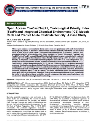 Open Access ToxCast/Tox21, Toxicological Priority Index (ToxPi) and Integrated Chemical Environment (ICE) Models Rank and Predict Acute Pesticide Toxicity: A Case Study
Open Access ToxCast/Tox21, Toxicological Priority Index
(ToxPi) and Integrated Chemical Environment (ICE) Models
Rank and Predict Acute Pesticide Toxicity: A Case Study
*M. H. Silva1 and A. Kwok2
1Retired from a career in regulatory toxicology and risk assessment, Postal Address: 2437 Evenstar Lane, Davis, CA
95616
2Independent Researcher, Postal Address: 1516 Santa Rosa Street, Davis CA 95616
Three open access computational tools were used on pesticides with well-characterized
toxicological profiles to determine concordance between modeled predictions and measured
acute in vivo toxicity (most→least: chlorpyrifos-oxon/chlorpyrifos (CPFO/CPF), carbaryl (CB),
endosulfan (ENDO), propyzamide (PZ)). Tools included 1) Toxicity Forecaster (ToxCast) and
Tox21 (ToxCast/Tox21) assays (AC50s µM) to identify biological targets associated with modes of
action; 2) Toxicological Prioritization Index (ToxPi) incorporating AC50s to rank and score
toxicity; 3) Integrated Chemical Environment (ICE) tool for in vitro to in vivo extrapolation one-,
three-, and multi-compartment models to predict human equivalent administered dose (EADHuman).
ToxPi toxicity ranking was predictive for CPFO, CB and PZ but not for CPF or ENDO. Qualitative
graphical visualizations and quantitative fold differences between EADHumans and acute oral in vivo
endpoints for each pesticide were most predictive in the three-compartment model. Qualitative
modeled toxicity rank among AChE inhibitors (CPFO>CPF>CB) was 100% predictive. Brain AChE
inhibition endpoints (EADHuman vs. ADJBMD10) had better predictions (lower fold difference) than
those with RBC AChE inhibition endpoints. Overall, the computational tools in this study could
be useful in not only prioritizing pesticides for risk assessment but also providing insights into
mechanistic data often lacking in traditional testing.
Keywords: Computational Tools, ICE/IVIVE/PBPK, Pesticides, ToxCast/Tox21, ToxPi, risk assessment
ABBREVIATIONS: AOP: Adverse outcome pathway; BMD: Benchmark Dose; CB: Carbaryl; CPF: chlorpyrifos; CPFO:
Chlorpyrifos-oxon; ENDO: endosulfan; ICE: Integrated Chemical Environment; MOA: Mode of Action; PBTK:
physiologically-based-toxicokinetic; POD: Point of departure; PZ: propyzamide; ToxCast: Toxicology Forecaster Program,
Tox21: Toxicology in the 21st Century Program; ToxPi: Toxicological Prioritization Index Graphical User Interface
INTRODUCTION
Currently, pesticide registration, use and sales in the
United States are controlled by the Federal Insecticide,
Fungicide, and Rodenticide Act (FIFRA), the Federal
Food, Drug and Cosmetic Act, the Food Quality Protection
Act and the Pesticide Registration Improvement Act and
the Code of Federal Regulations Title 40 (CFR, 2020).
Specifically, the pesticide registration involves a
comprehensive risk assessment that encompasses health
effects from exposures through food and drinking water as
well by residential or occupational uses and to bystanders
living near agricultural fields or application sites (US EPA,
2014b, 2020d). Health Effects Test Guidelines studies (US
EPA 1998) are submitted to regulatory agencies, to
evaluate acute, subchronic and chronic effects related to
carcinogenicity, genotoxicity (generally in vitro),
development, reproduction, endocrine systems,
neurotoxicity, immunology and other outcomes (US EPA,
1997, 2020e). Data contributing to the understanding of
mode of action (MOA) or adverse outcome pathway
(AOP), however, are not usually required or submitted by
pesticide registrants.
Research Article
Vol. 5(1), pp. 102-125, September, 2020. © www.premierpublishers.org. ISSN: 1822-424X
International Journal of Toxicology and Environmental Health
 