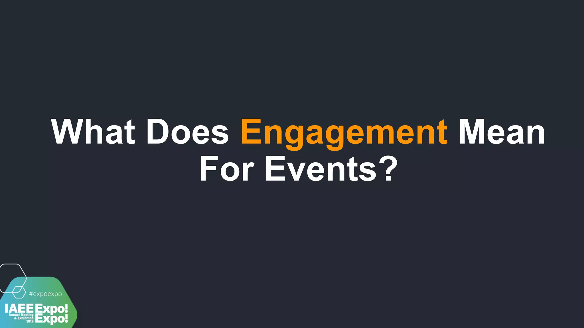 What Does Engagement Mean
For Events?
 