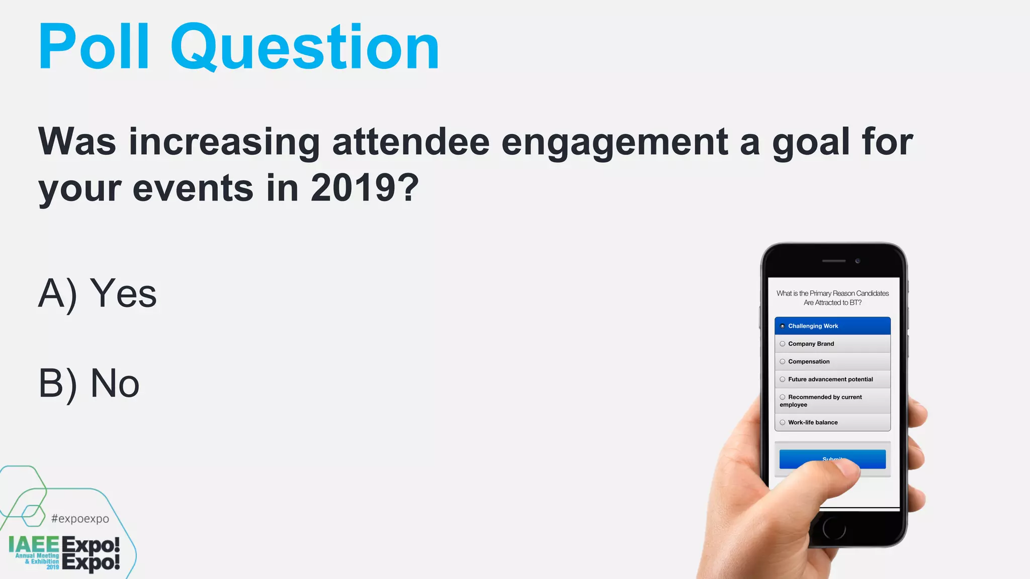 Poll Question
Was increasing attendee engagement a goal for
your events in 2019?
A) Yes
B) No
 