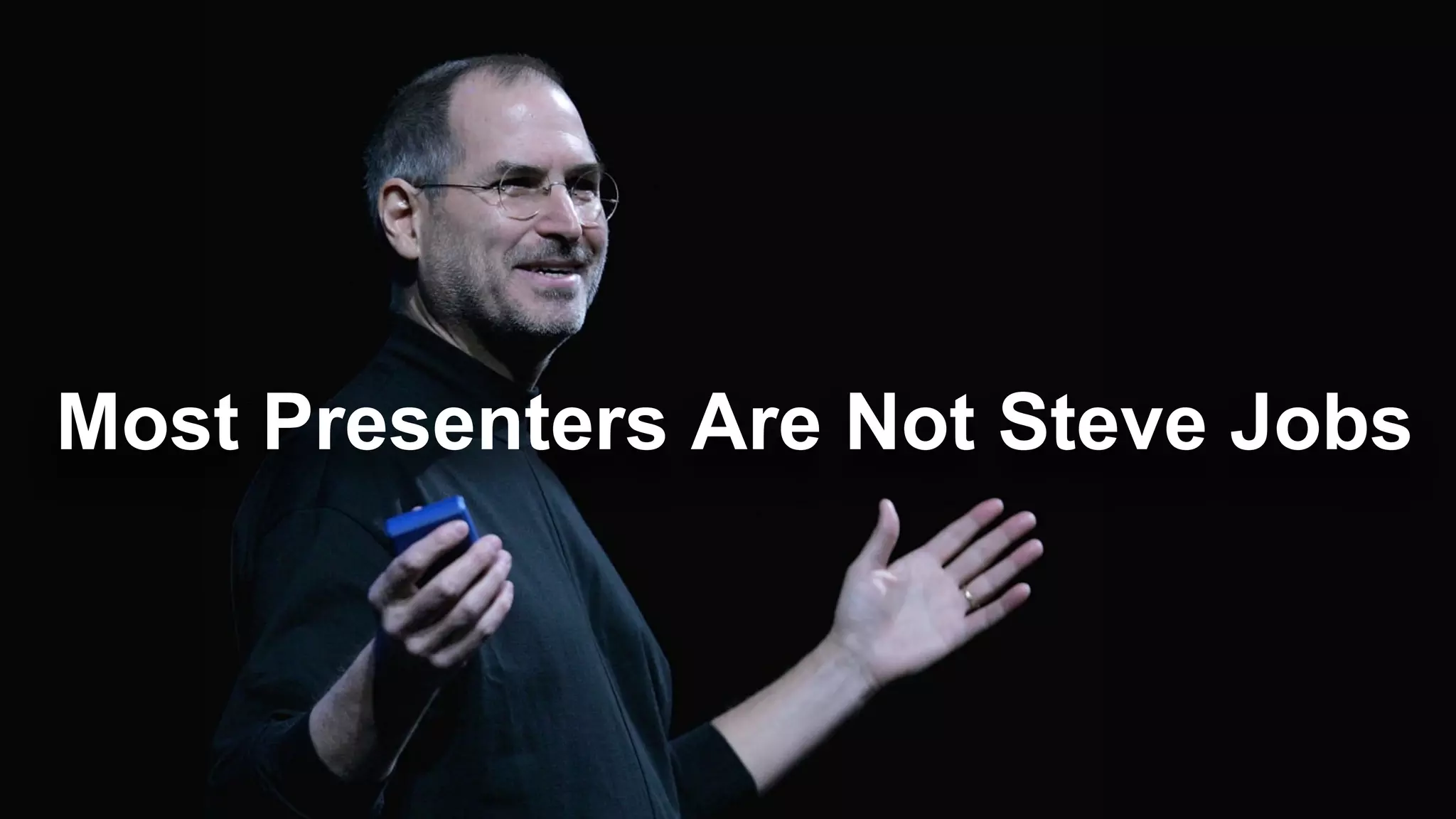 Most Presenters Are Not Steve Jobs
 