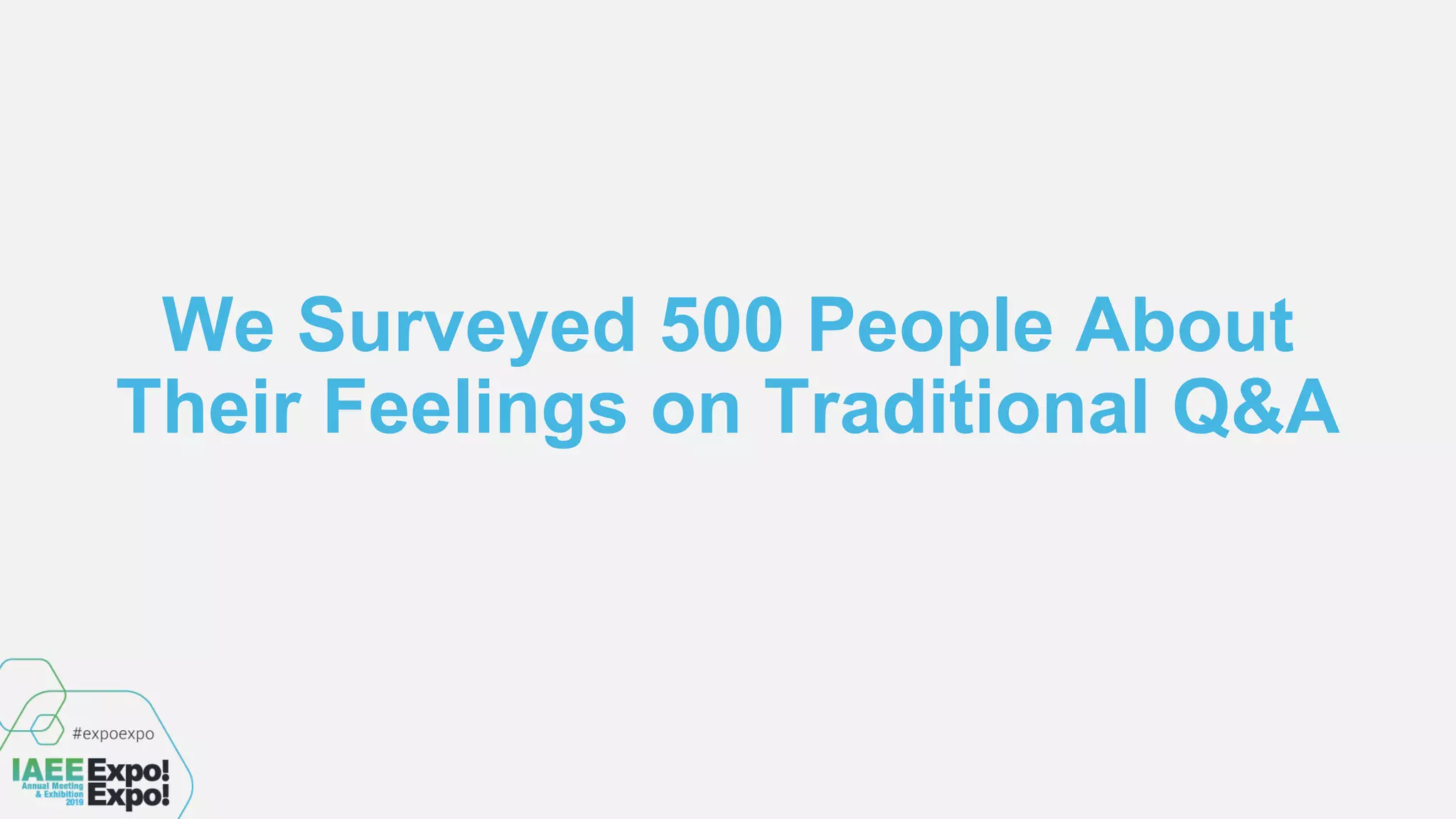 We Surveyed 500 People About
Their Feelings on Traditional Q&A
 