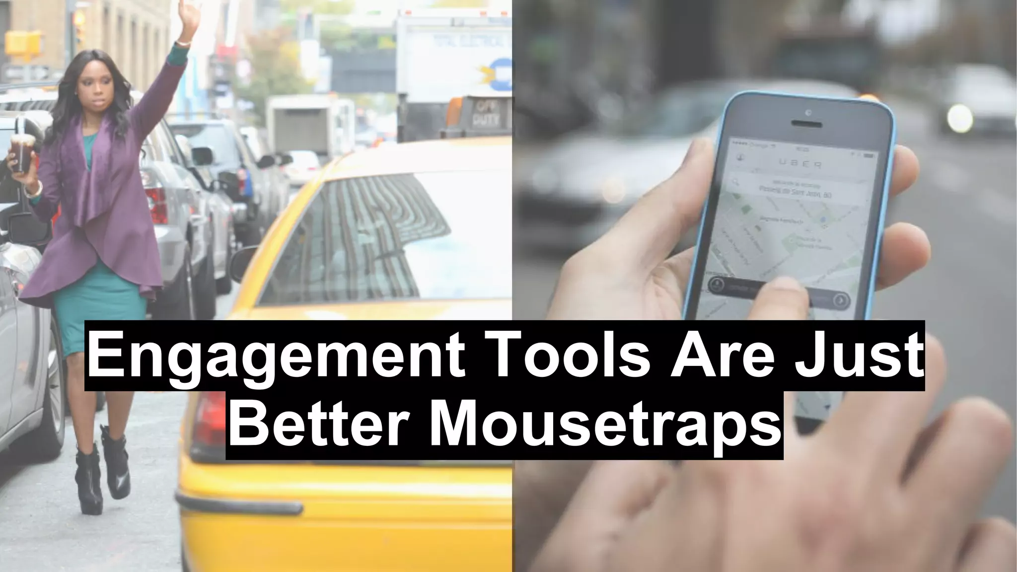 Engagement Tools Are Just
Better Mousetraps
 