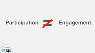 Participation Engagement
=
 