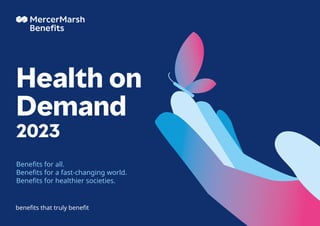 Benefits for all.
Benefits for a fast-changing world.
Benefits for healthier societies.
Health on
Demand
2023
 