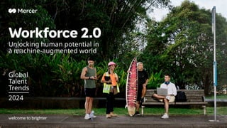 Unlocking human potential in
a machine-augmented world
Workforce 2.0
Global
Talent
Trends
2024
 