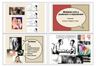 Mediações entre o
ponderável e o imponderável
Humanização
Sofrimento / Diagnóstico / Terapia
Critérios
Dor
Função
Estabilidade Emocional
Melhora e Satisfação
com o tratamento
Sintomas
Efeitos adversos
 