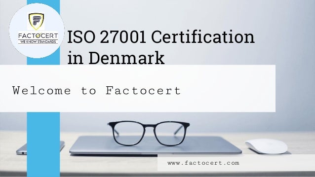 ISO 27001 Certification
in Denmark
Welcome to Factocert
www.factocert.com
 