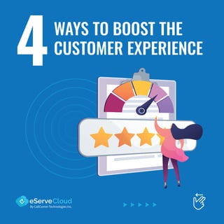 WAYS TO BOOST THE
CUSTOMER EXPERIENCE
4
 