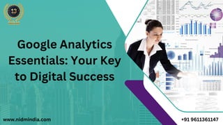 Google Analytics
Essentials: Your Key
to Digital Success
www.nidmindia.com +91 9611361147
 