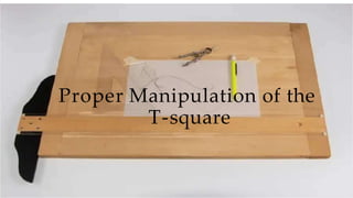 Proper Manipulation of the
T-square
 