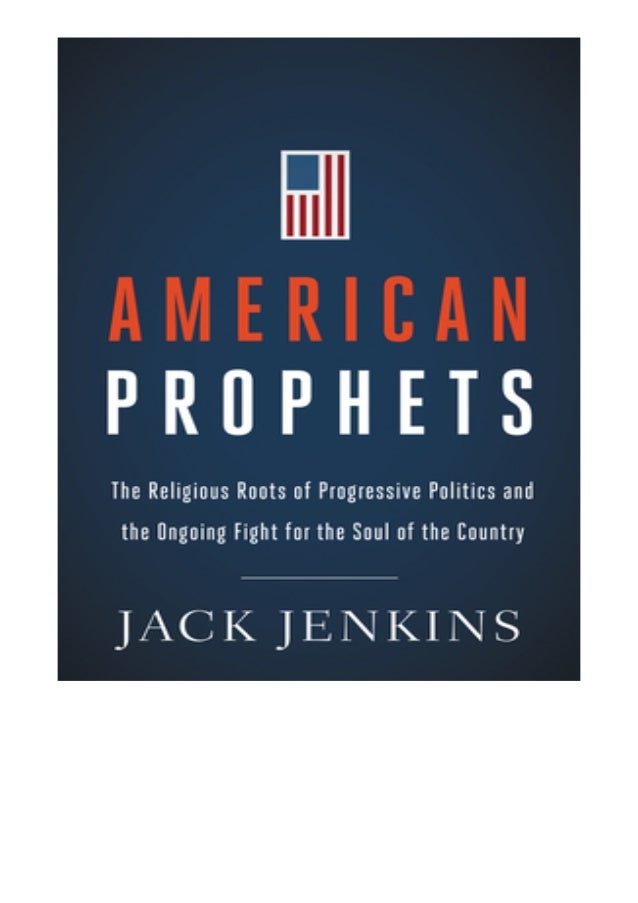 Pdf American Prophets The Religious Roots Of Progressive Politics