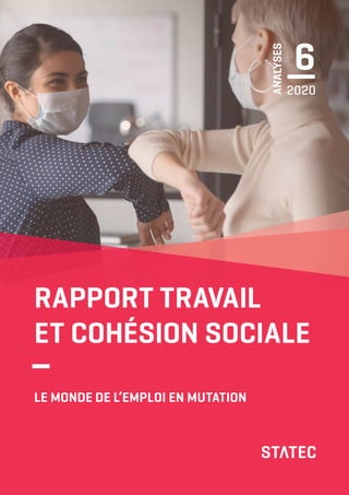 ANALYSES
6—2020
RAPPORT TRAVAIL
ET COHÉSION SOCIALE
LE MONDE DE L’EMPLOI EN MUTATION
−
 