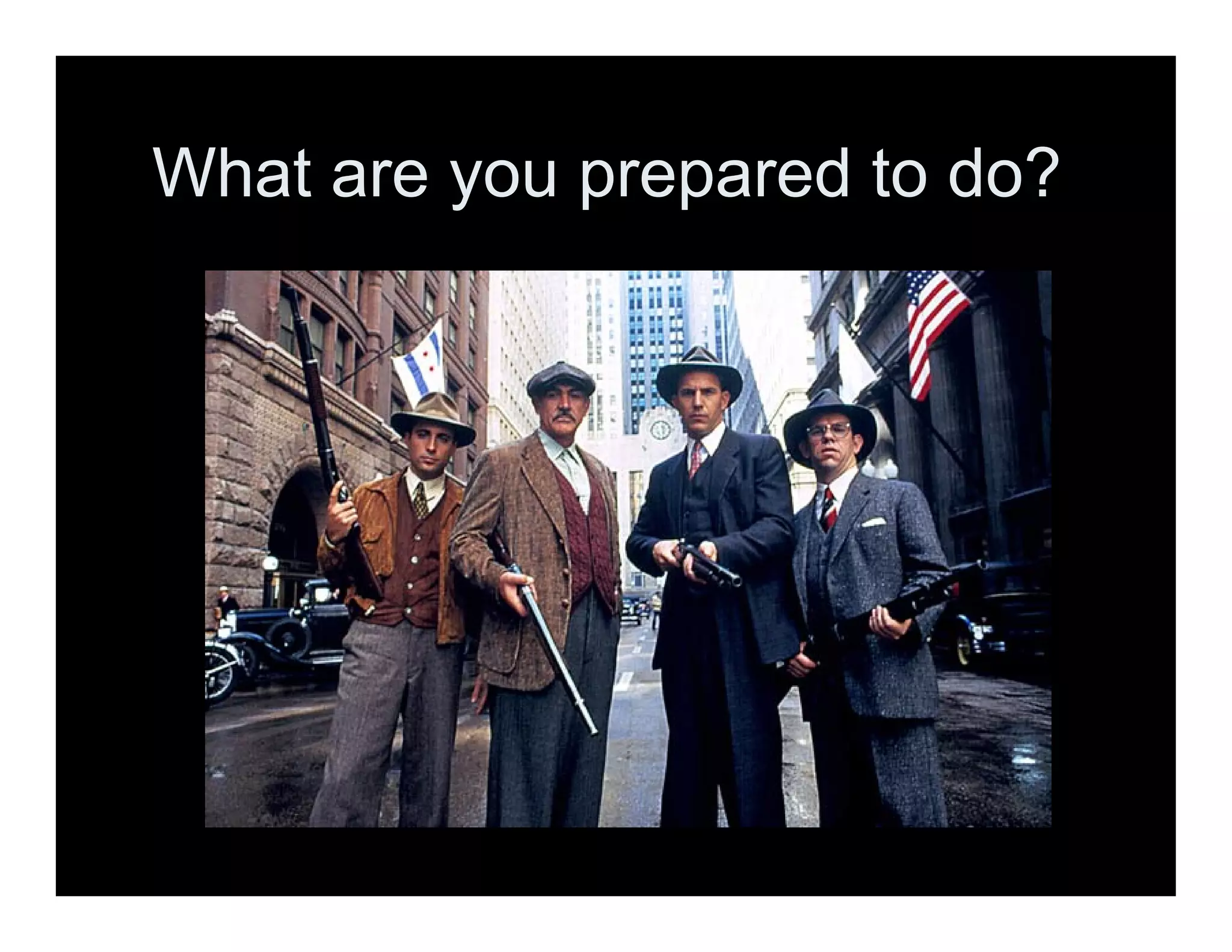 What are you prepared to do?
 