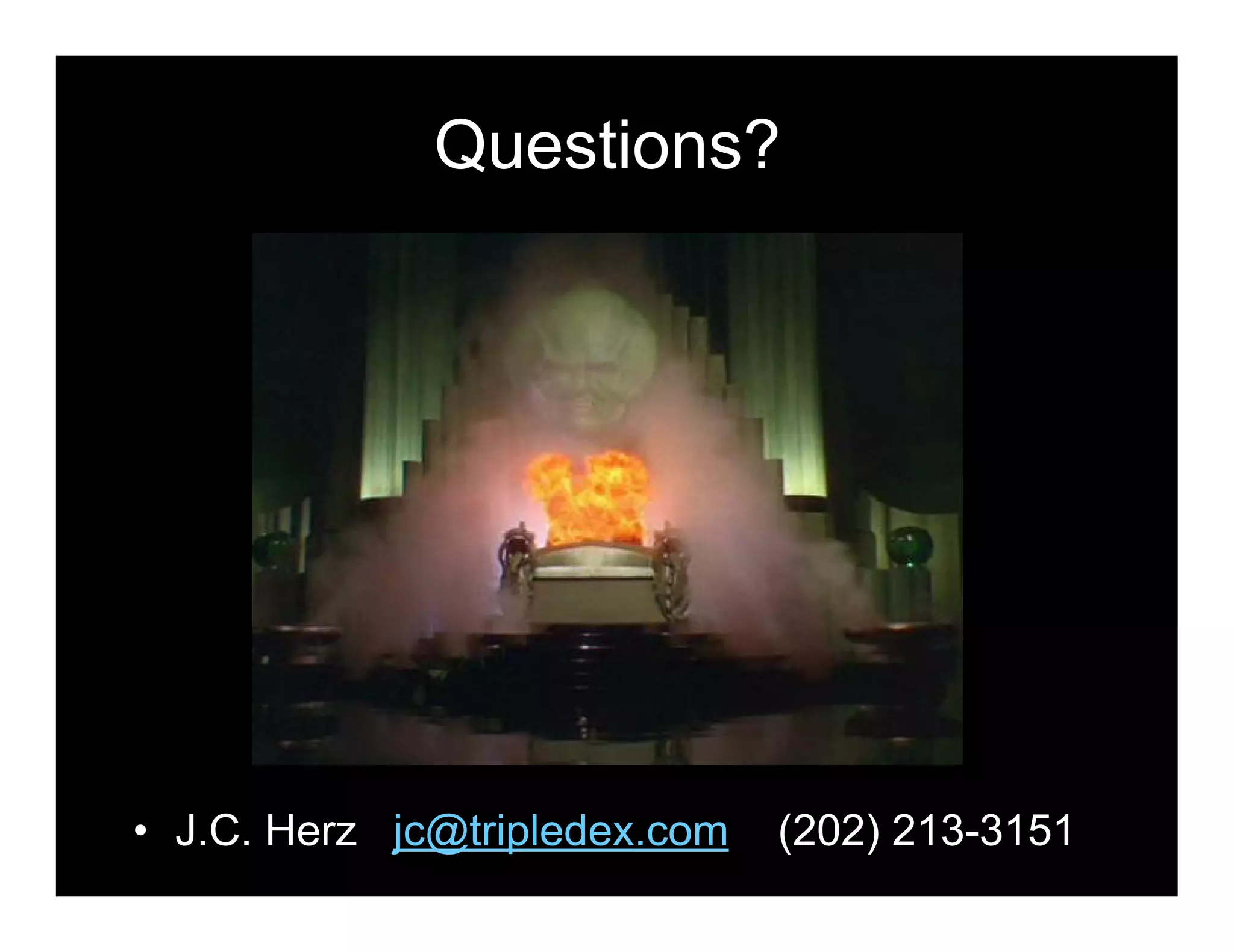 Questions?
• J.C. Herz jc@tripledex.com (202) 213-3151
 
