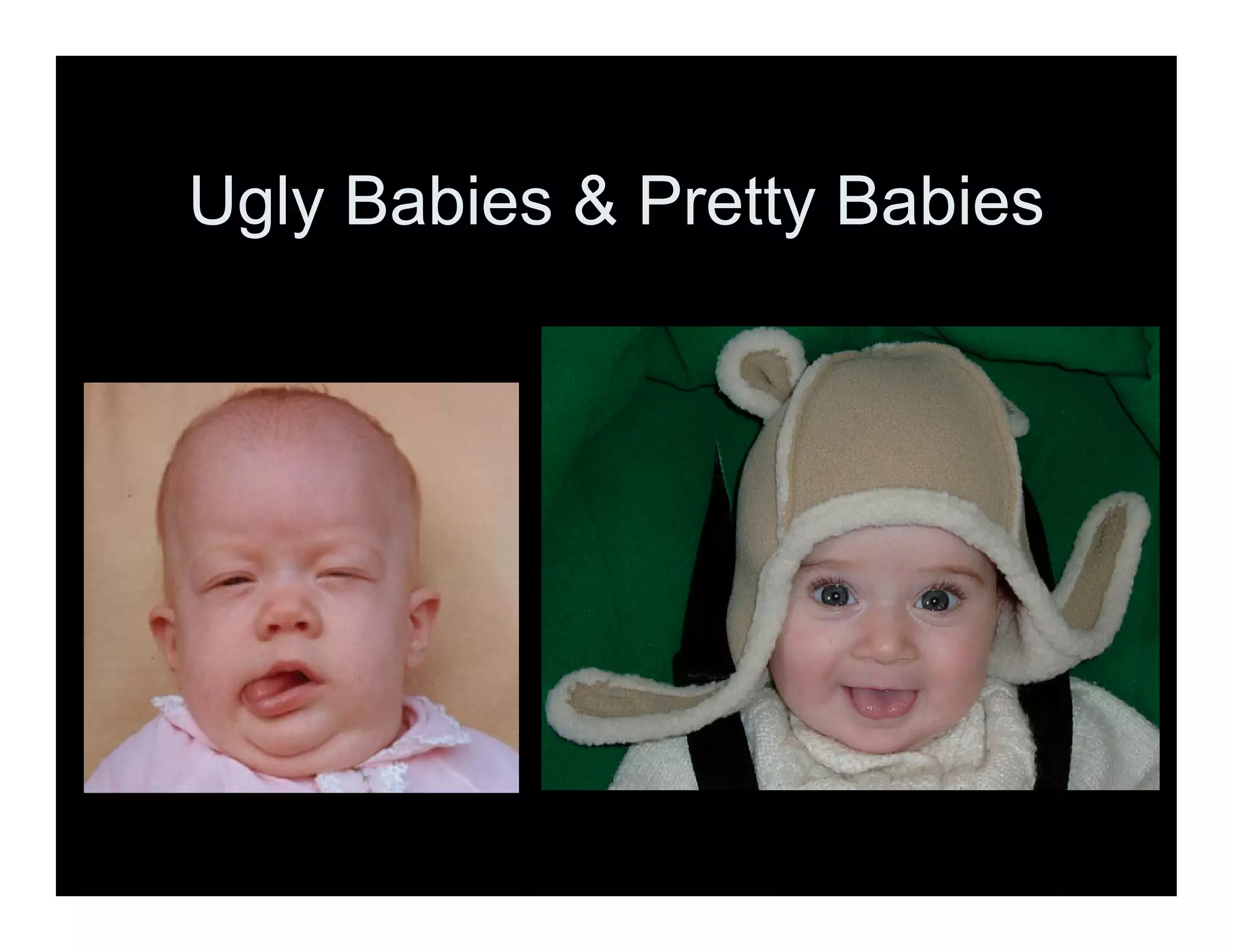 Ugly Babies & Pretty Babies
 