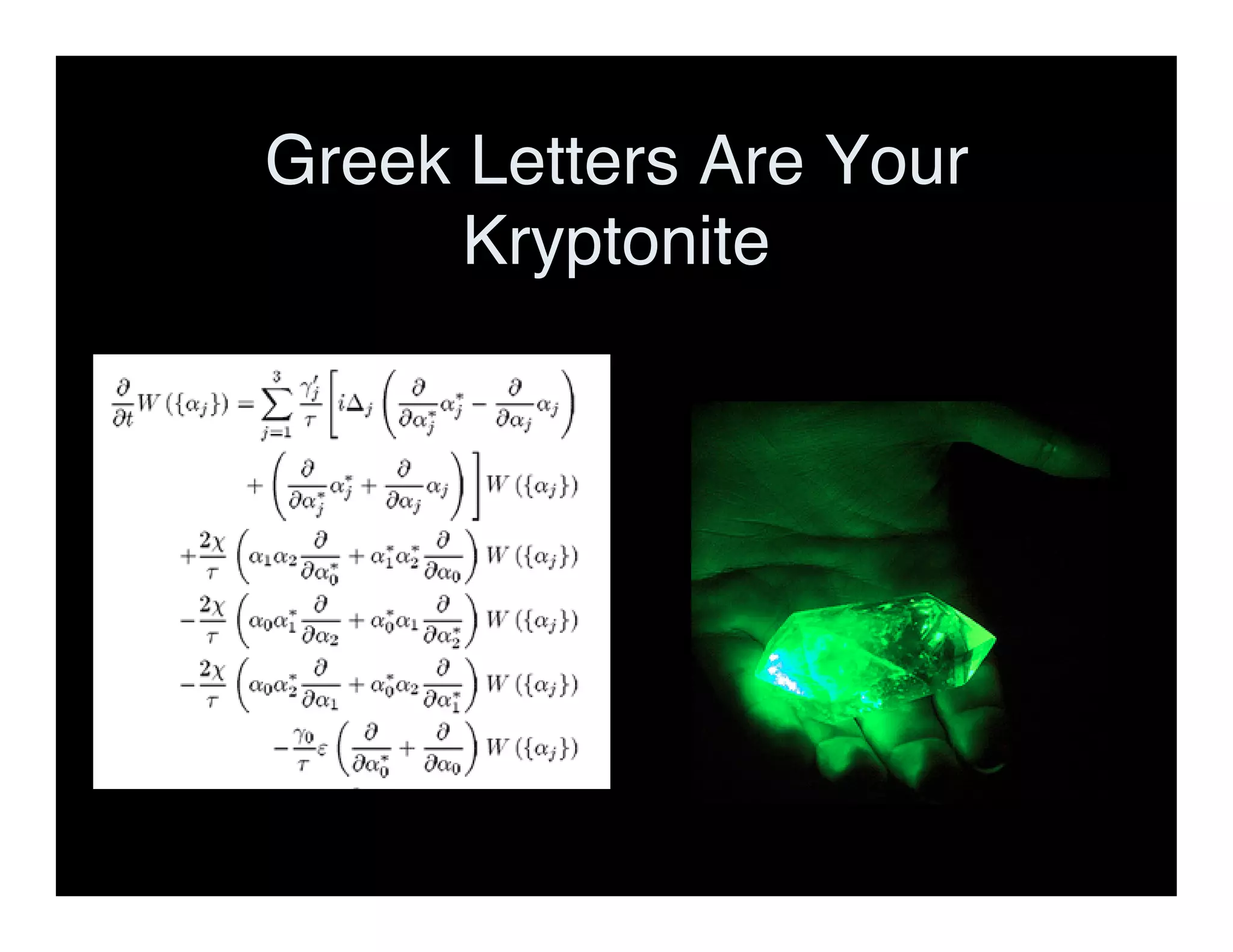 Greek Letters Are Your
Kryptonite
 