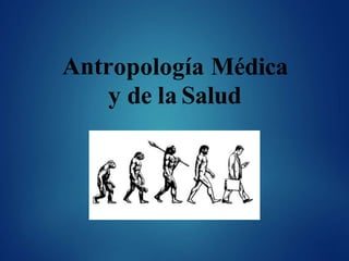 Antropología Médica
y de la Salud
 