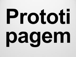 Prototi
pagem
 