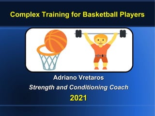 Complex Training for Basketball Players
Adriano Vretaros
Adriano Vretaros
Strength and Conditioning Coach
Strength and Conditioning Coach
2021
2021
 
