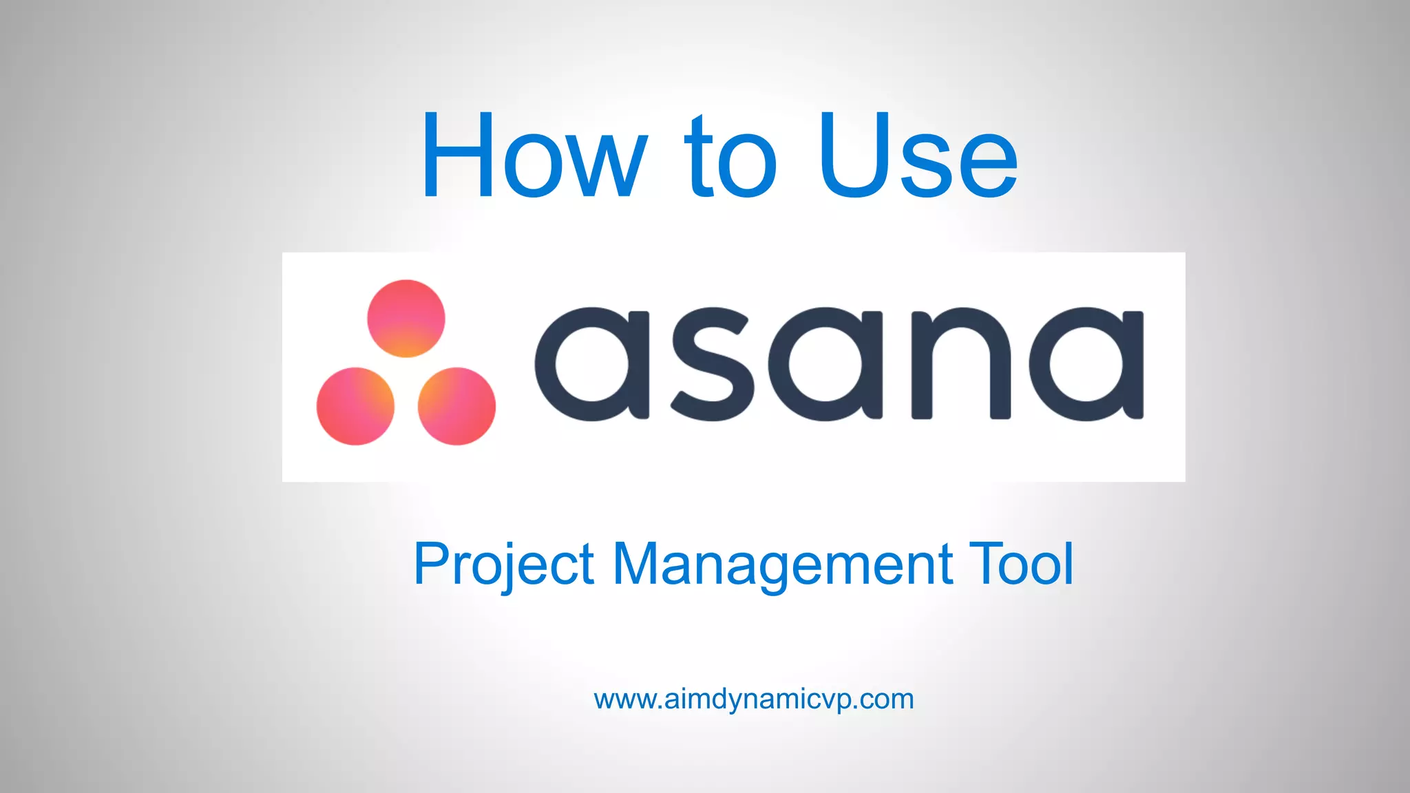 How to Use
Project Management Tool
www.aimdynamicvp.com
 
