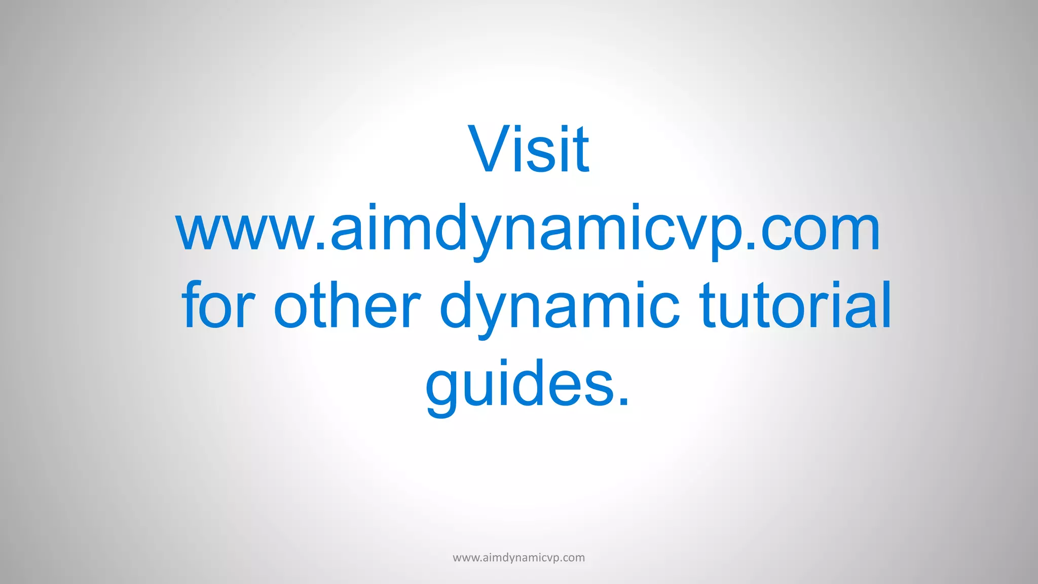 Visit
www.aimdynamicvp.com
for other dynamic tutorial
guides.
www.aimdynamicvp.com
 