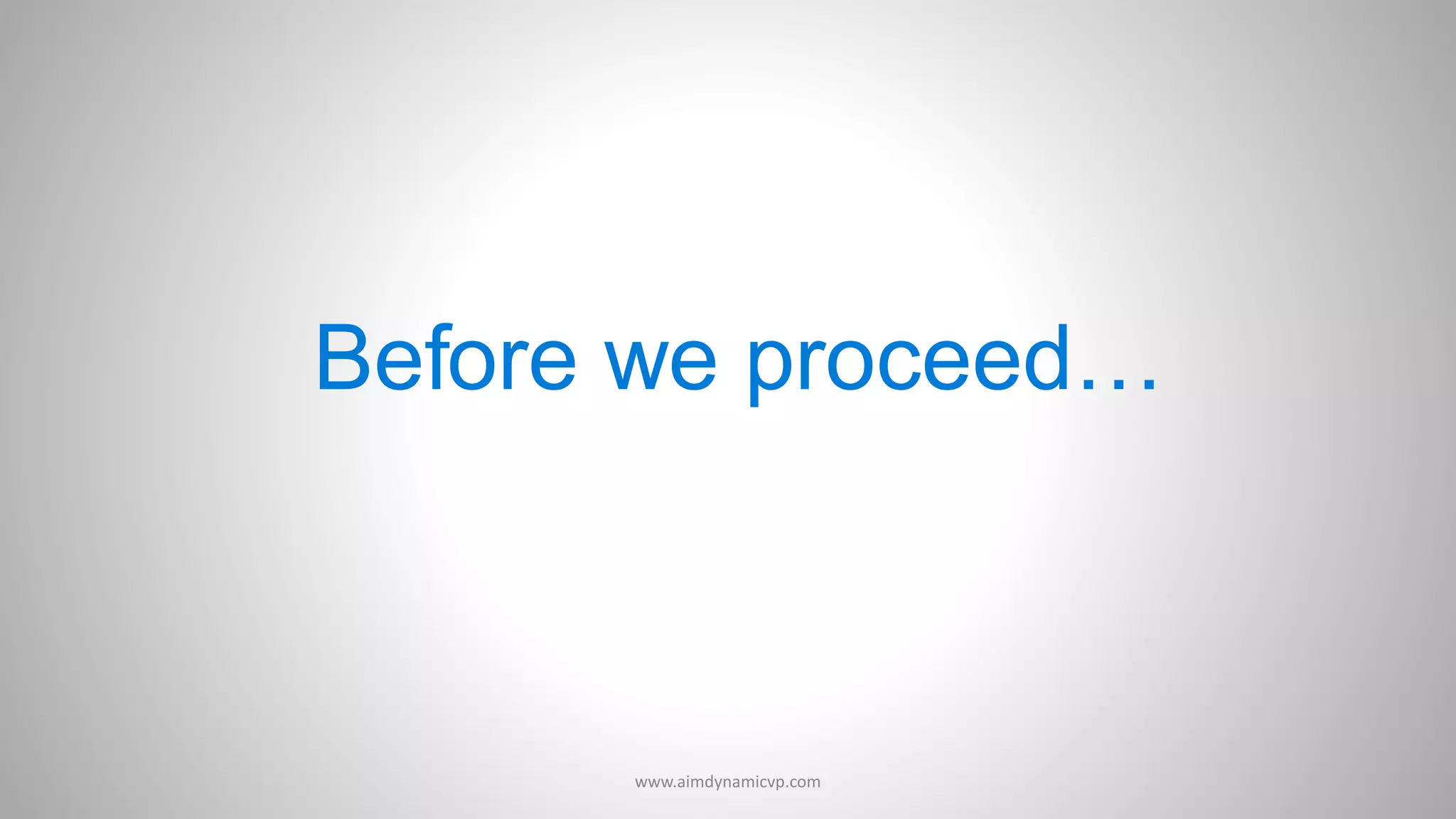 Before we proceed…
www.aimdynamicvp.com
 