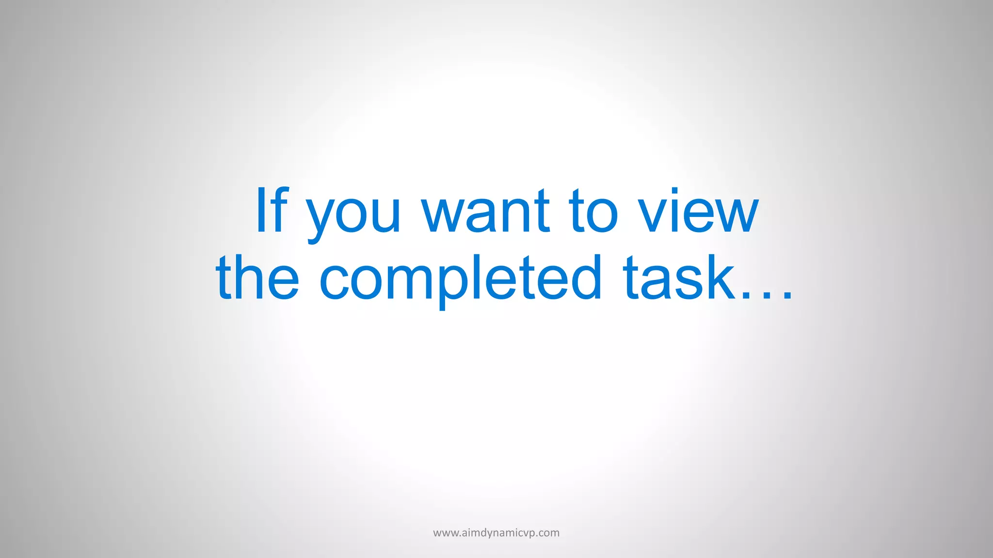 If you want to view
the completed task…
www.aimdynamicvp.com
 