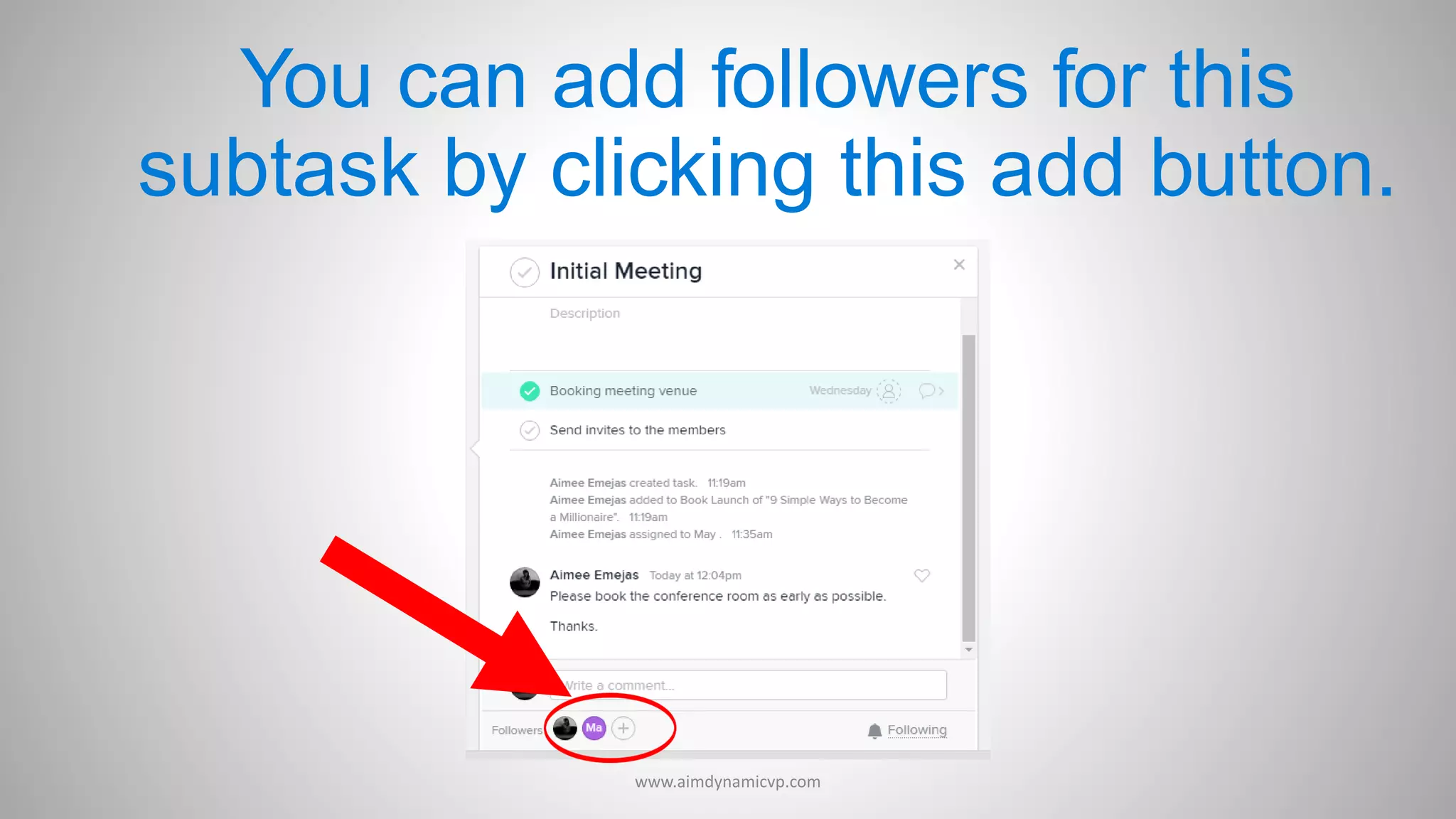 You can add followers for this
subtask by clicking this add button.
www.aimdynamicvp.com
 