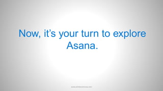 Now, it’s your turn to explore
Asana.
www.aimdynamicvp.com
 