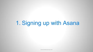 1. Signing up with Asana
www.aimdynamicvp.com
 