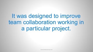 It was designed to improve
team collaboration working in
a particular project.
www.aimdynamicvp.com
 