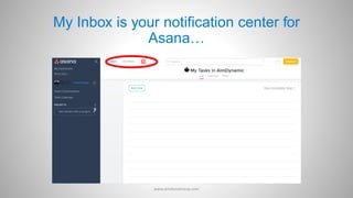 My Inbox is your notification center for
Asana…
www.aimdynamicvp.com
 