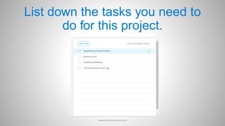 List down the tasks you need to
do for this project.
www.aimdynamicvp.com
 