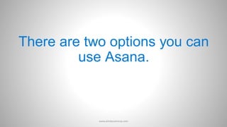 There are two options you can
use Asana.
www.aimdynamicvp.com
 