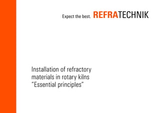 Installation of refractory
materials in rotary kilns 		
”Essential principles”
 