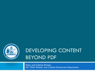 DEVELOPING CONTENT BEYOND PDF Policy and Cabinet Division ACT Chief Minister and Cabinet Directorate Department 