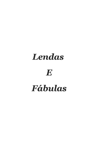 Lendas
  E
Fábulas
 